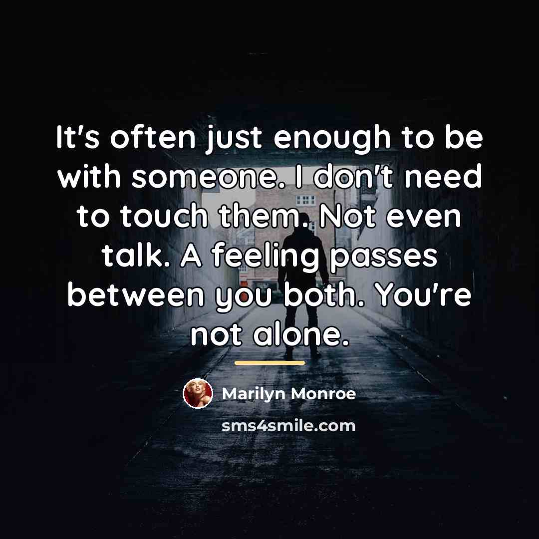 “It's often just enough to be with someone. I don't…” quote by Marilyn Monroe