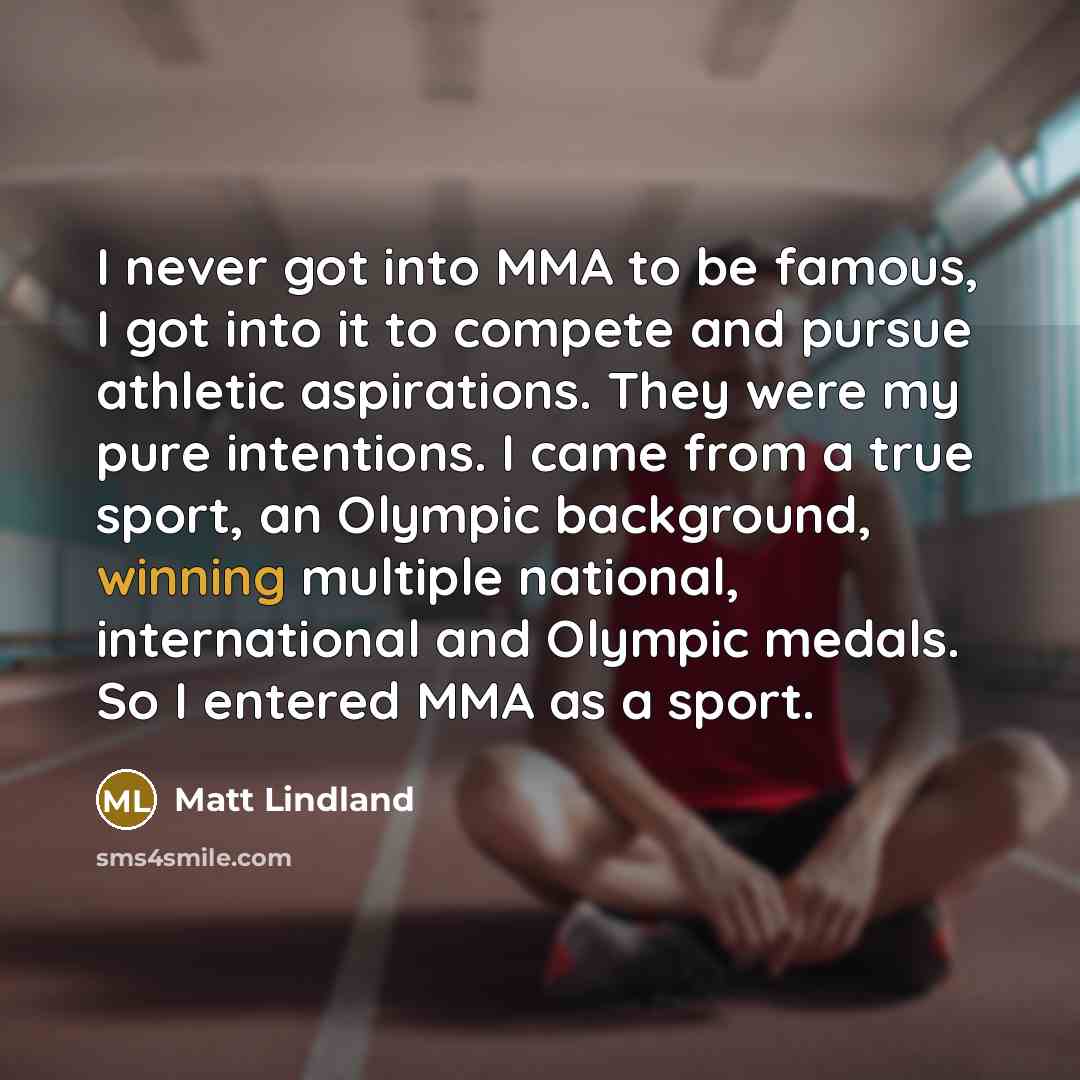 “I never got into MMA to be famous, I got…” quote by Matt Lindland