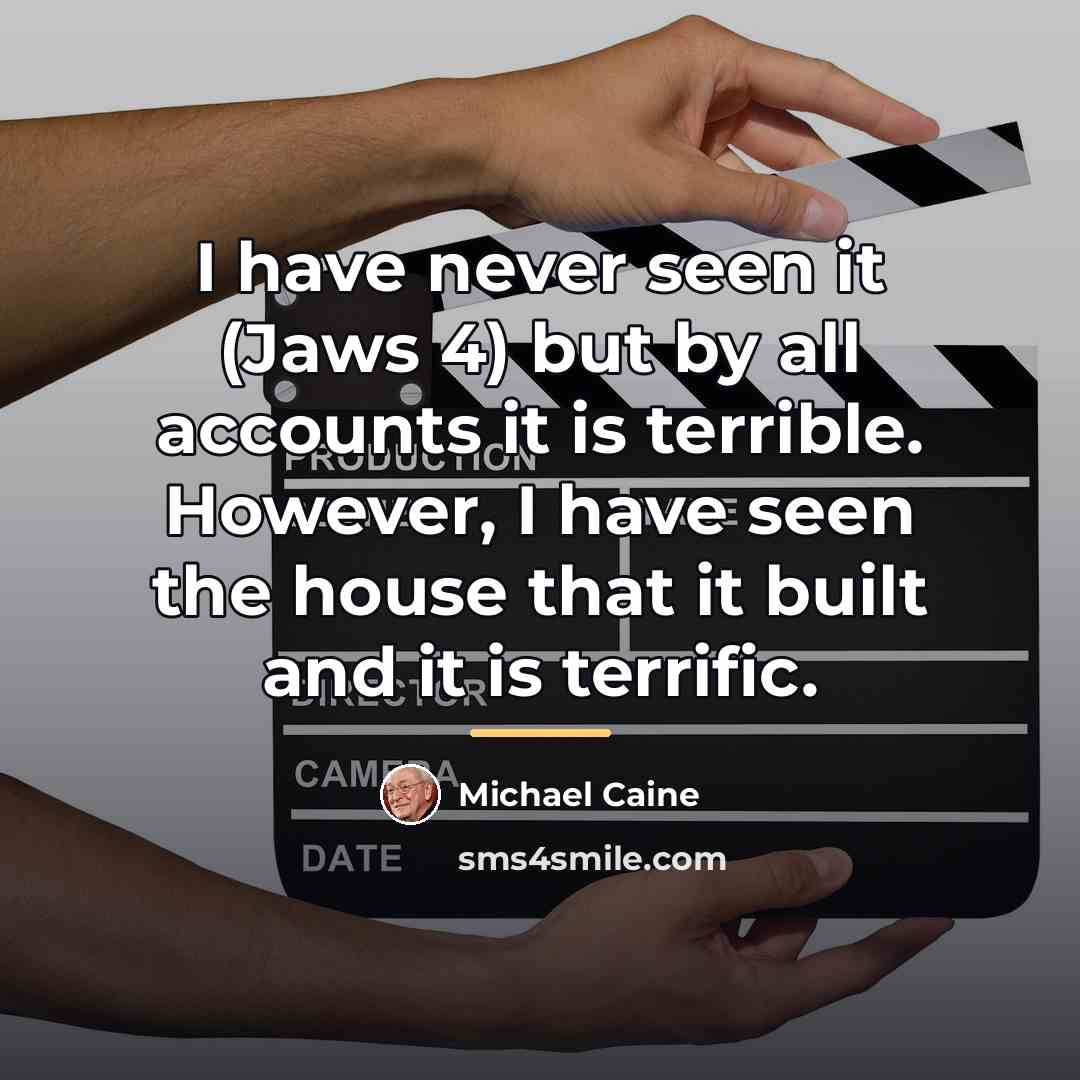 “I have never seen it (Jaws 4) but by all…” quote by Michael Caine