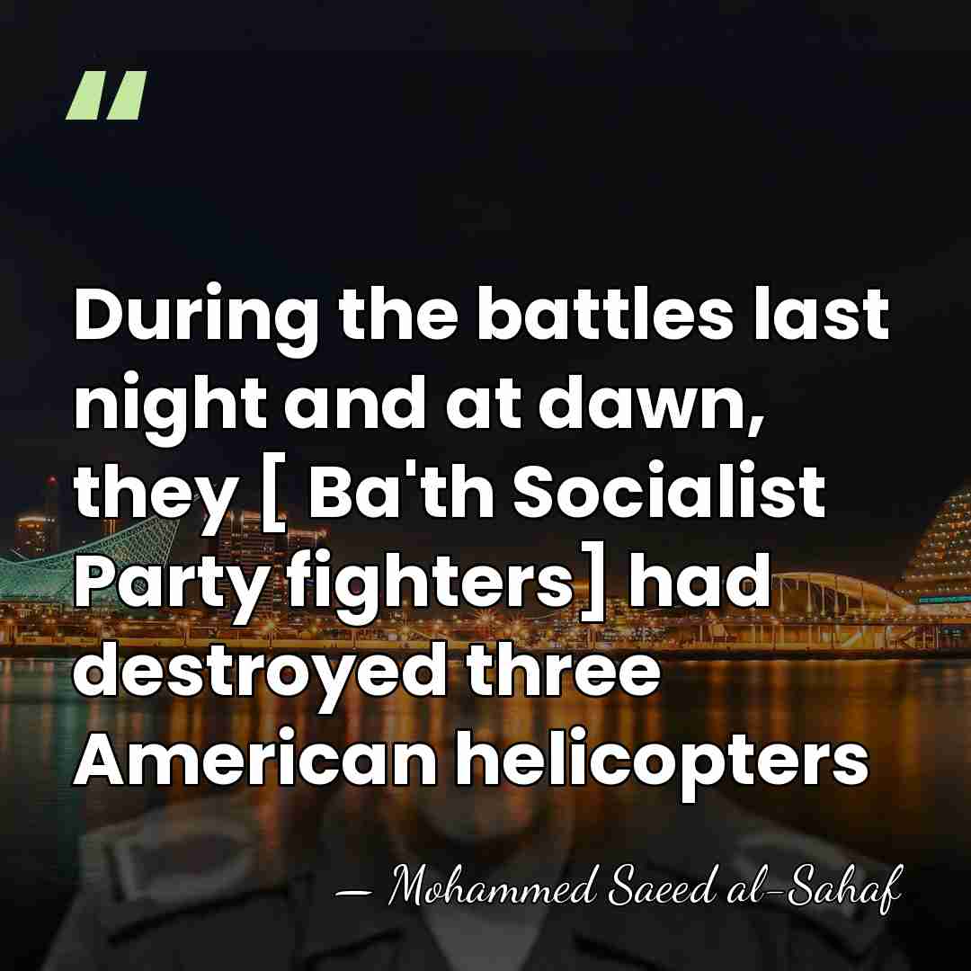 During the battles last night and at dawn, they [ Ba'th Socialist&hellip; - Mohammed Saeed al-Sahaf
