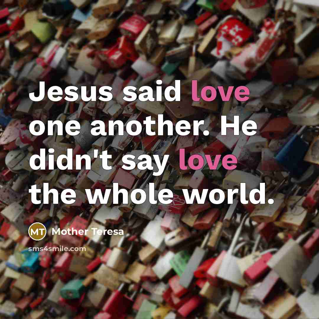 “Jesus said love one another. He didn't say love the…” quote by Mother Teresa