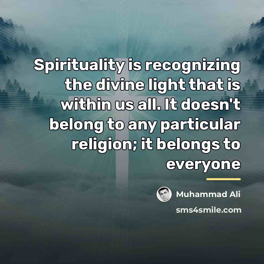 “Spirituality is recognizing the divine light that is within us…” quote by Muhammad Ali
