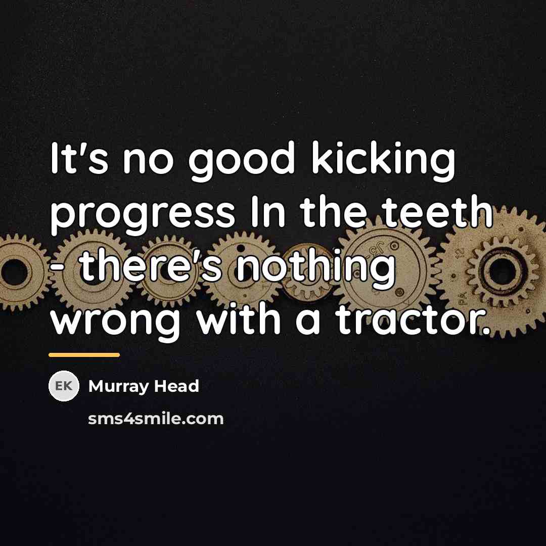 “It's no good kicking progress In the teeth - there's…” quote by Murray Head
