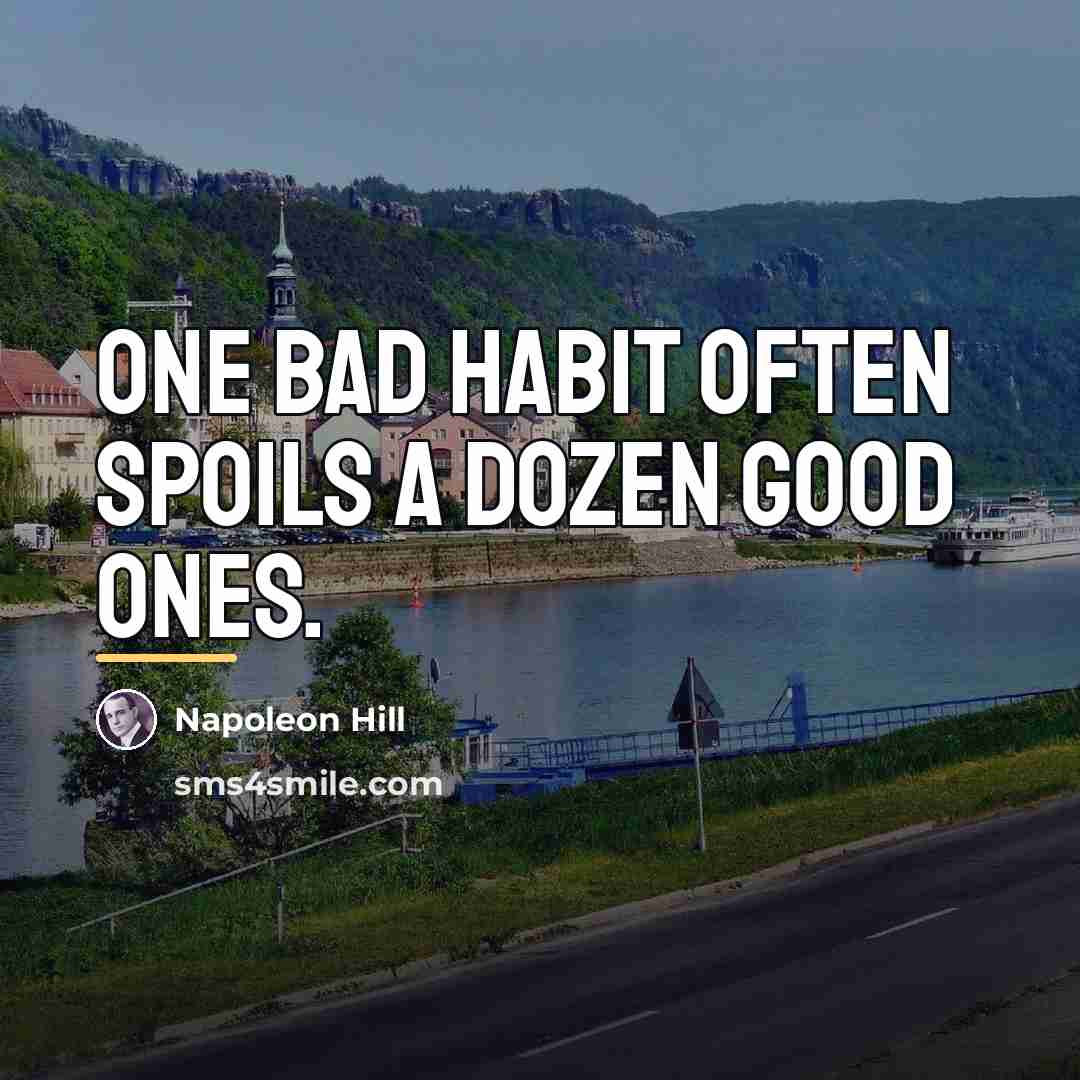“One bad habit often spoils a dozen good ones.…” quote by Napoleon Hill