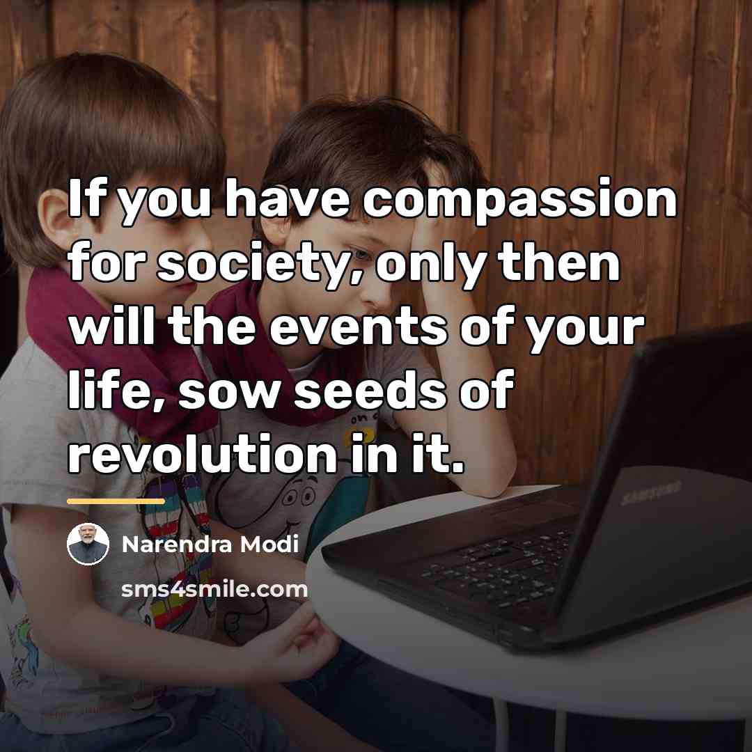 “If you have compassion for society, only then will the…” quote by Narendra Modi