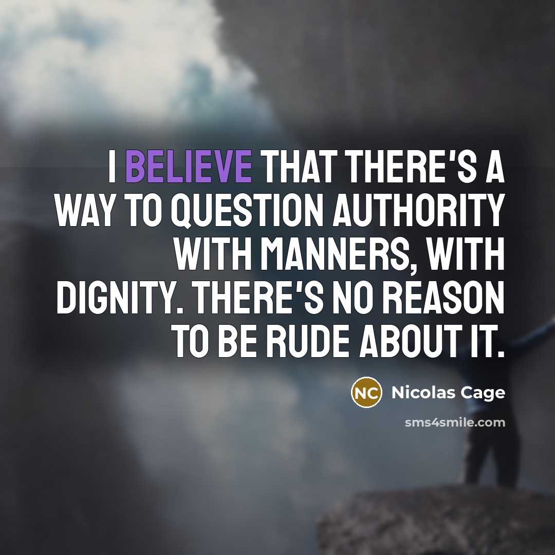 “I believe that there's a way to question authority with…” quote by Nicolas Cage