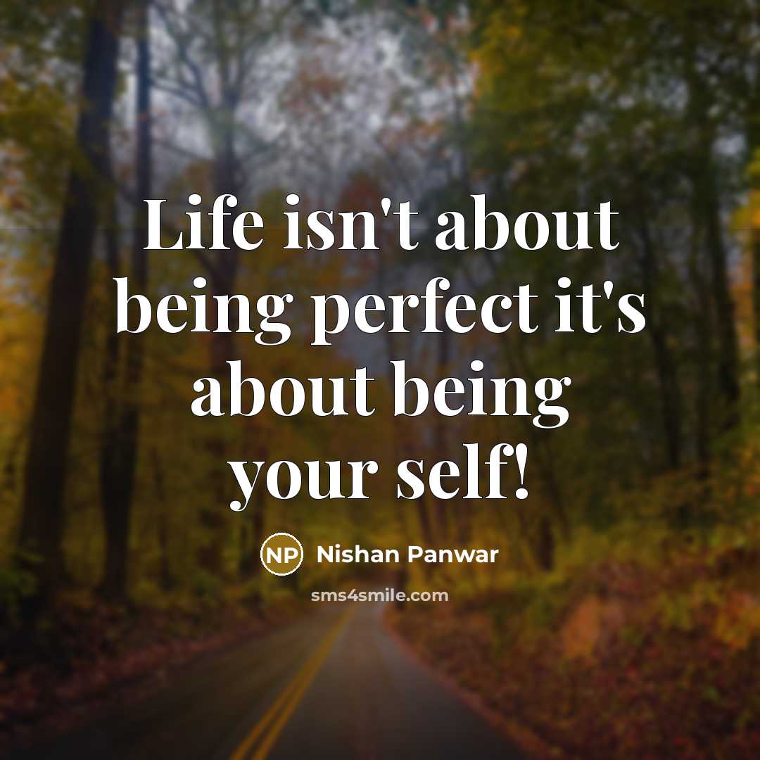 “Life isn't about being perfect it's about being your self!…” quote by Nishan Panwar