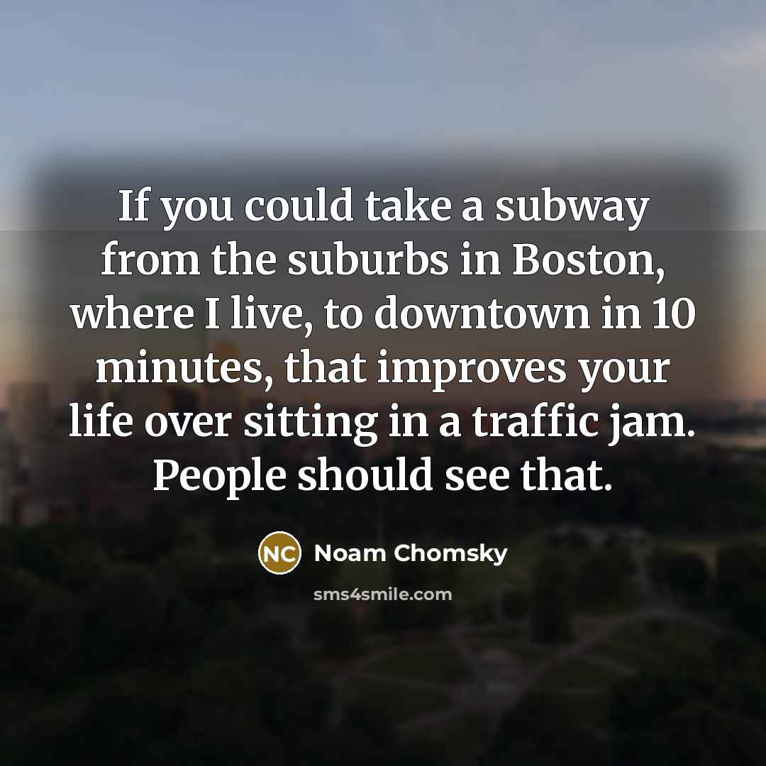 “If you could take a subway from the suburbs in…” quote by Noam Chomsky