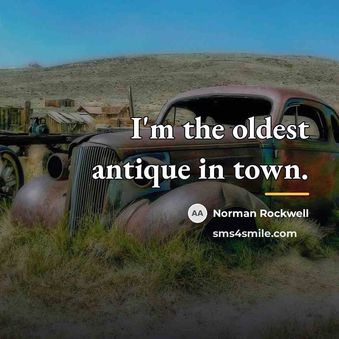 “I'm the oldest antique in town.…” quote by Norman Rockwell