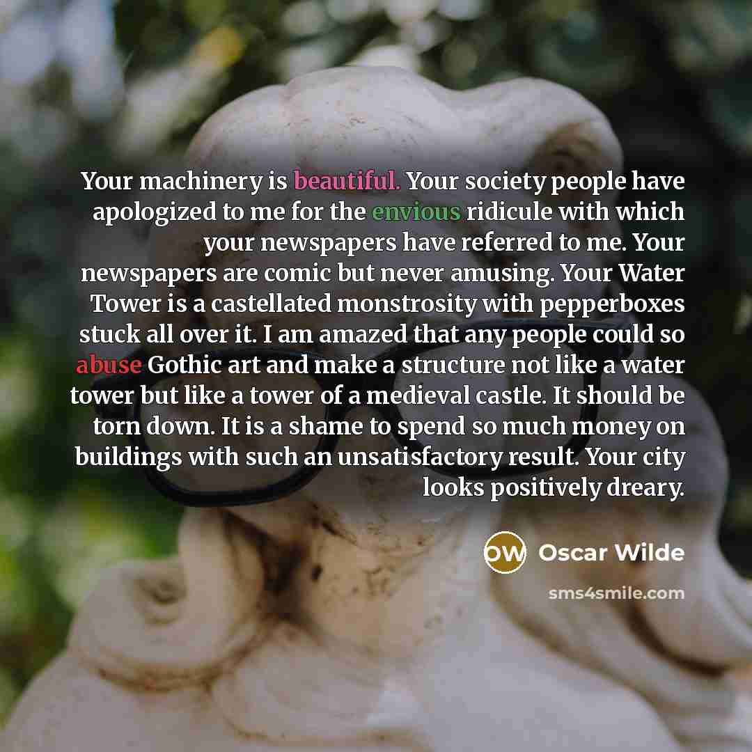 “Your machinery is beautiful. Your society people have apologized to…” quote by Oscar Wilde