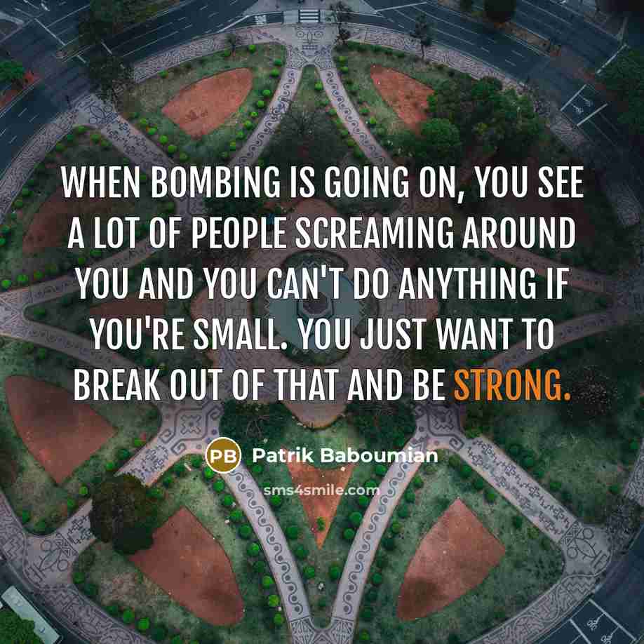“When bombing is going on, you see a lot of…” quote by Patrik Baboumian