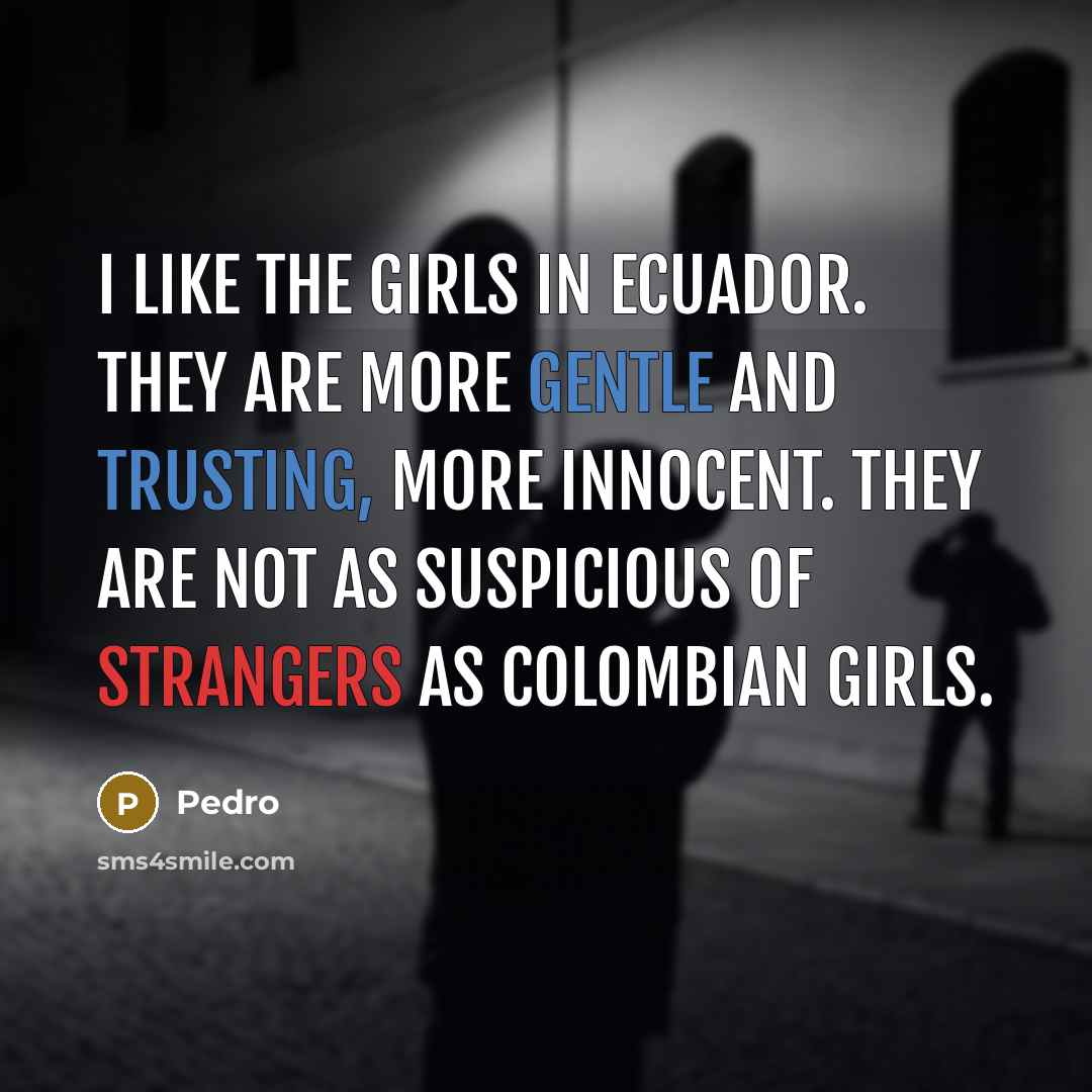 “I like the girls in Ecuador. They are more gentle…” quote by Pedro