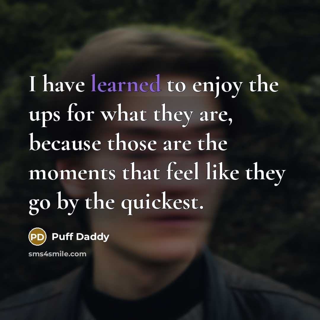 “I have learned to enjoy the ups for what they…” quote by Puff Daddy