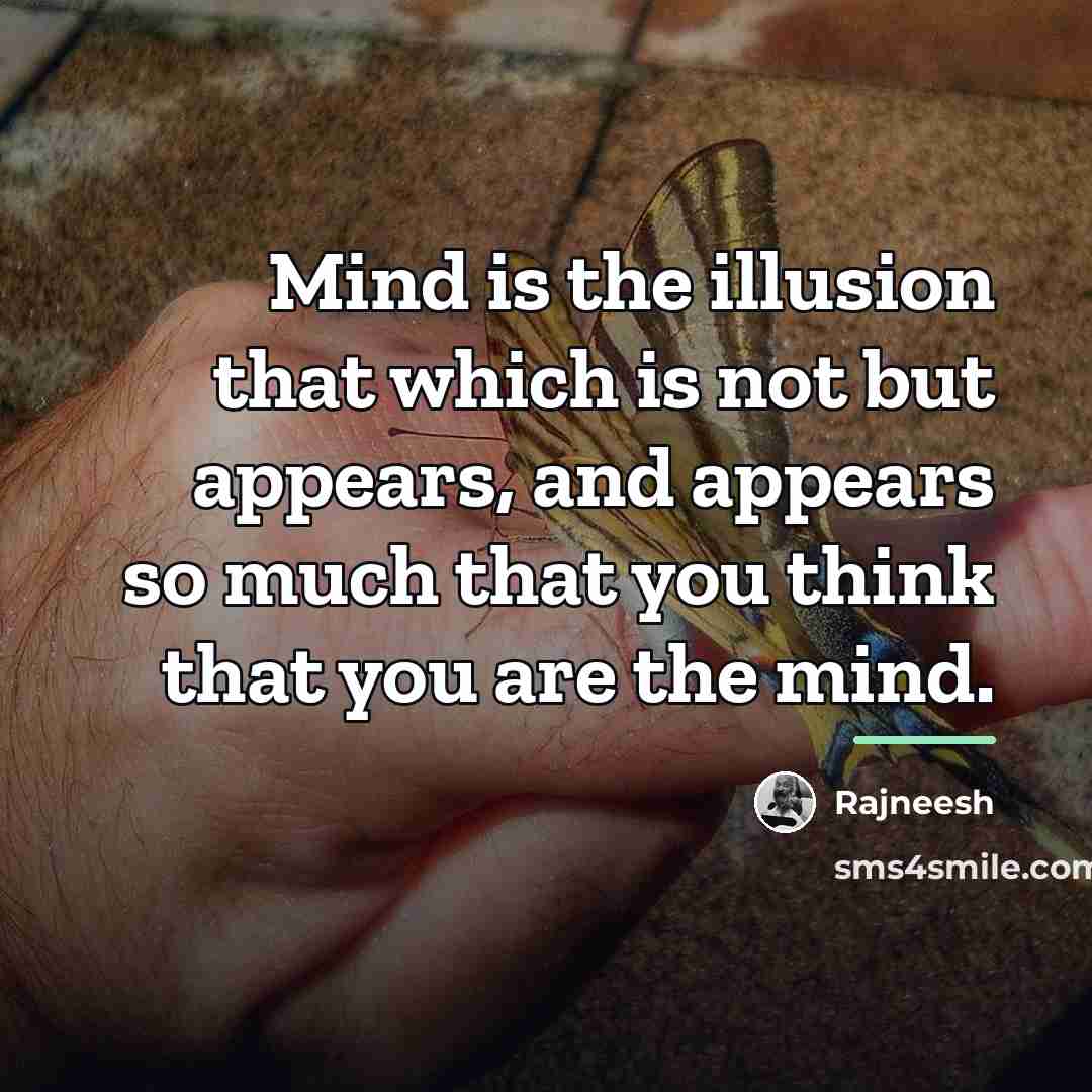 “Mind is the illusion that which is not but appears,…” quote by Rajneesh