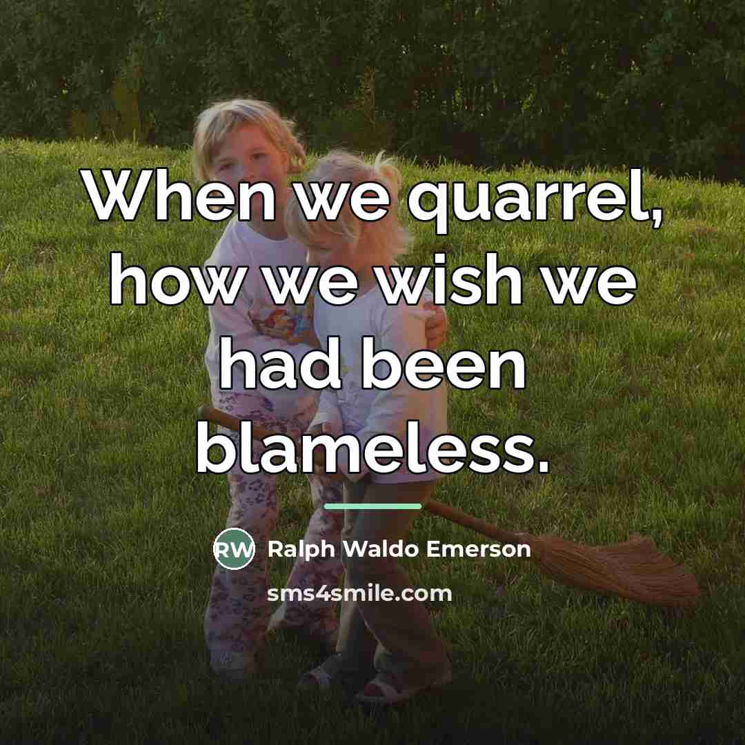 “When we quarrel, how we wish we had been blameless.…” quote by Ralph Waldo Emerson