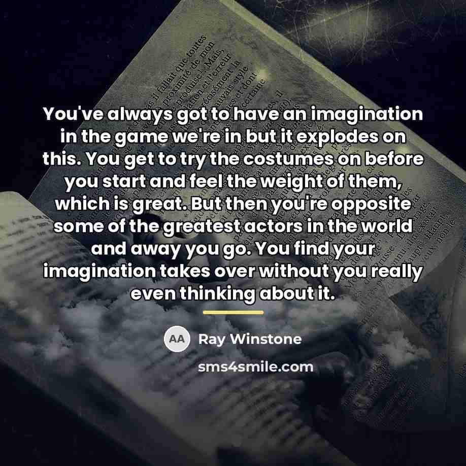 “You've always got to have an imagination in the game…” quote by Ray Winstone