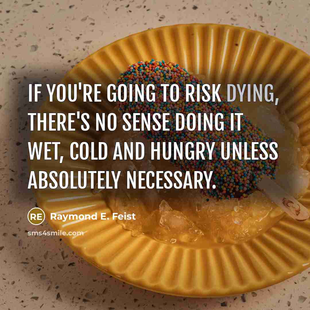“If you're going to risk dying, there's no sense doing…” quote by Raymond E. Feist