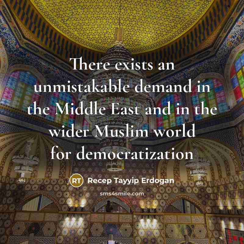 “There exists an unmistakable demand in the Middle East and…” quote by Recep Tayyip Erdogan