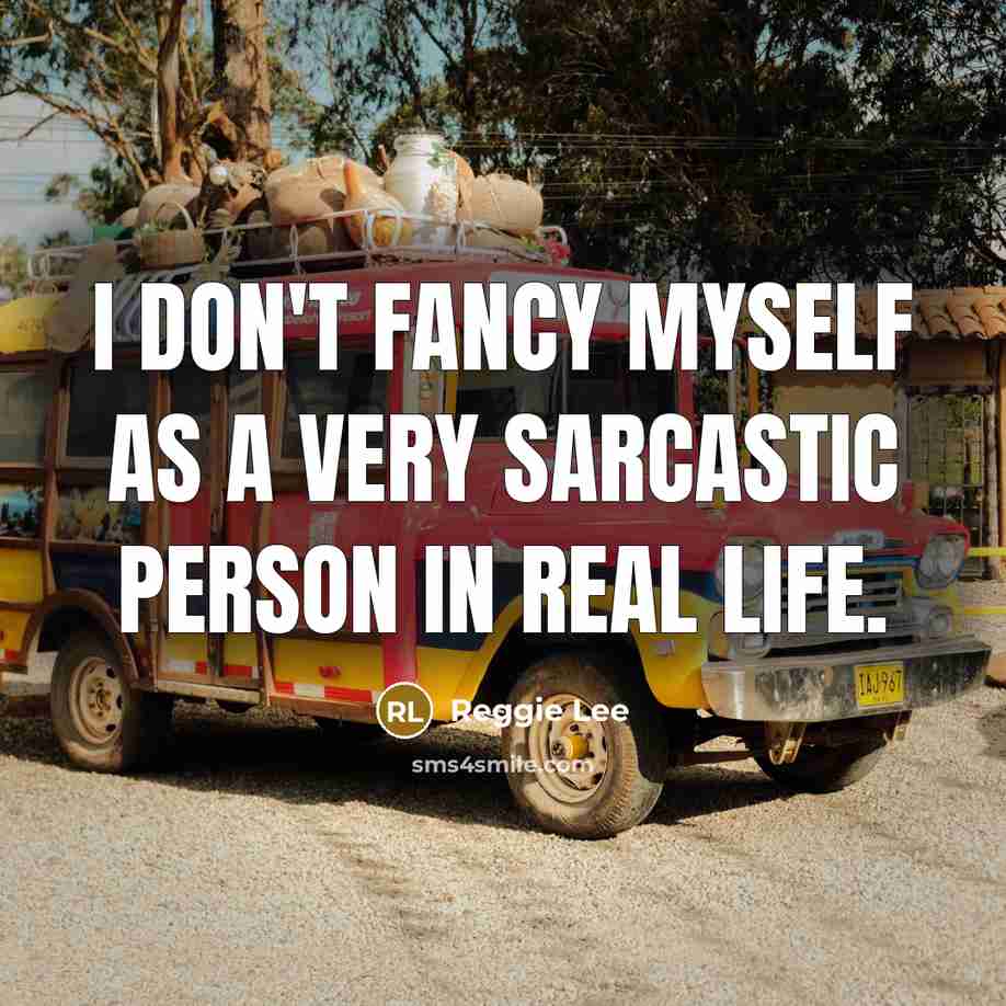 “I don't fancy myself as a very sarcastic person in…” quote by Reggie Lee