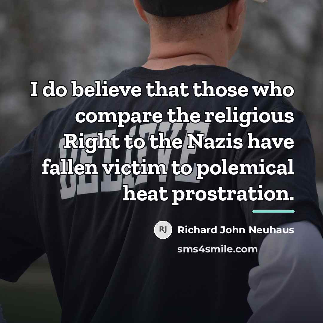 “I do believe that those who compare the religious Right…” quote by Richard John Neuhaus