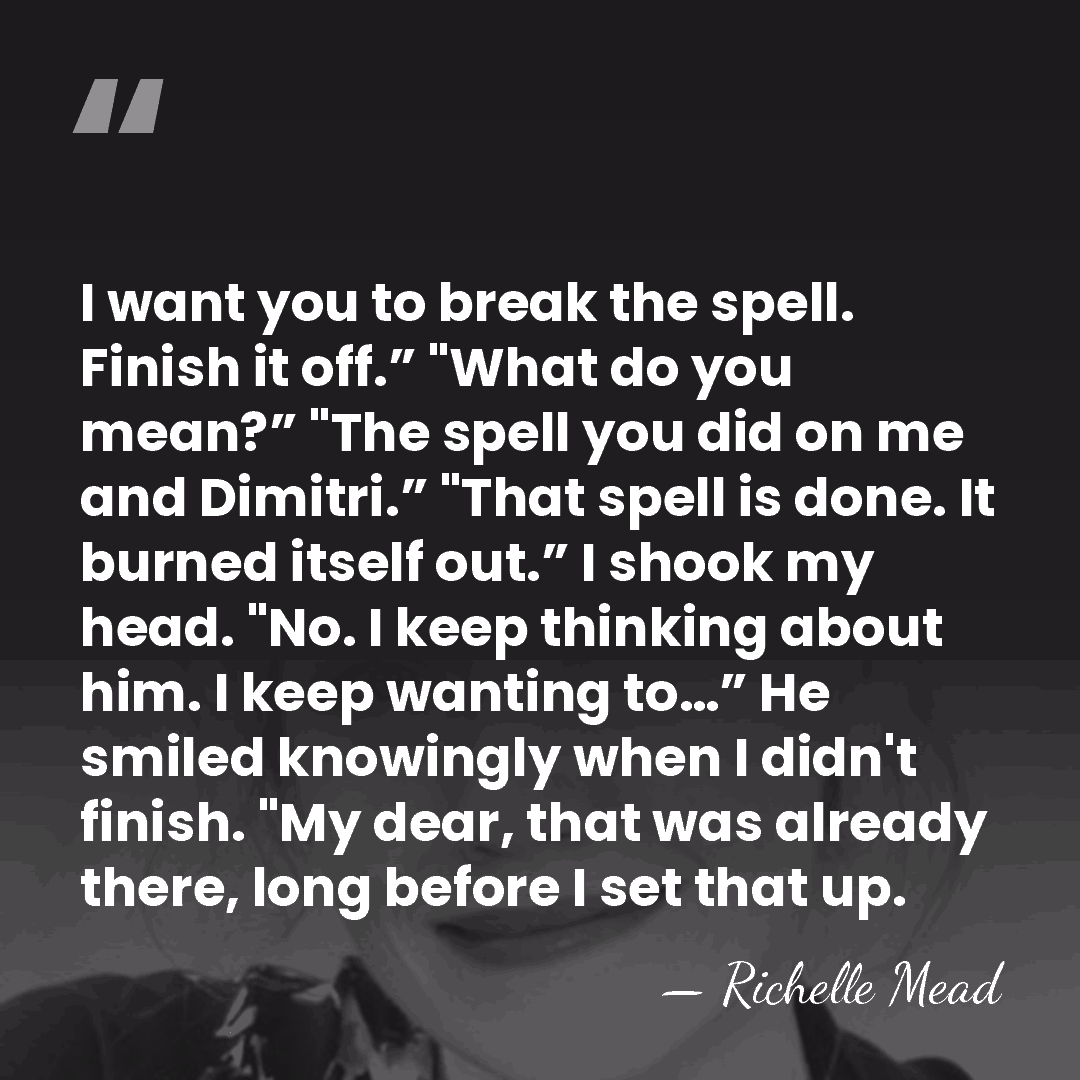 I want you to break the spell. Finish it off.” "What do&hellip; - Richelle Mead
