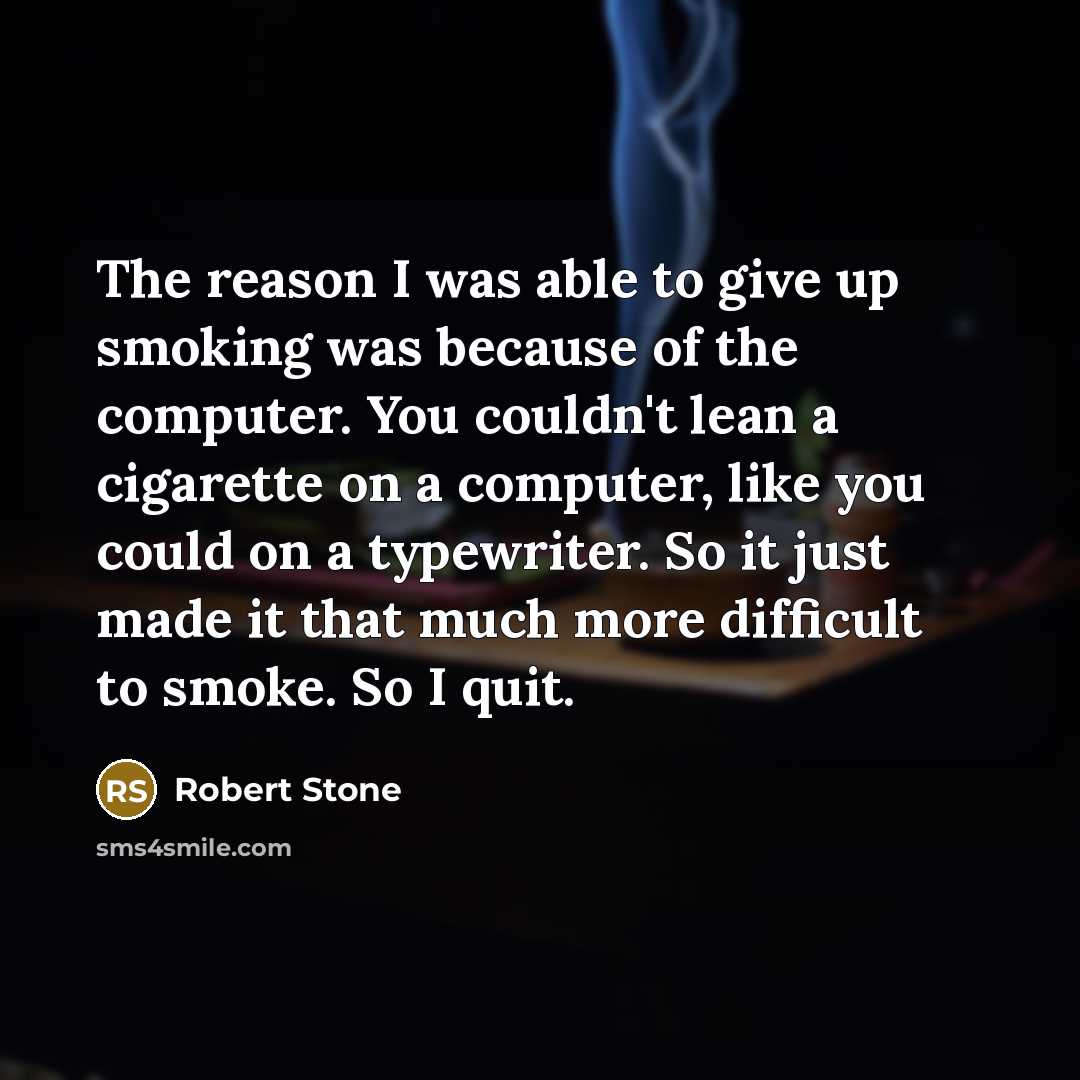 “The reason I was able to give up smoking was…” quote by Robert Stone