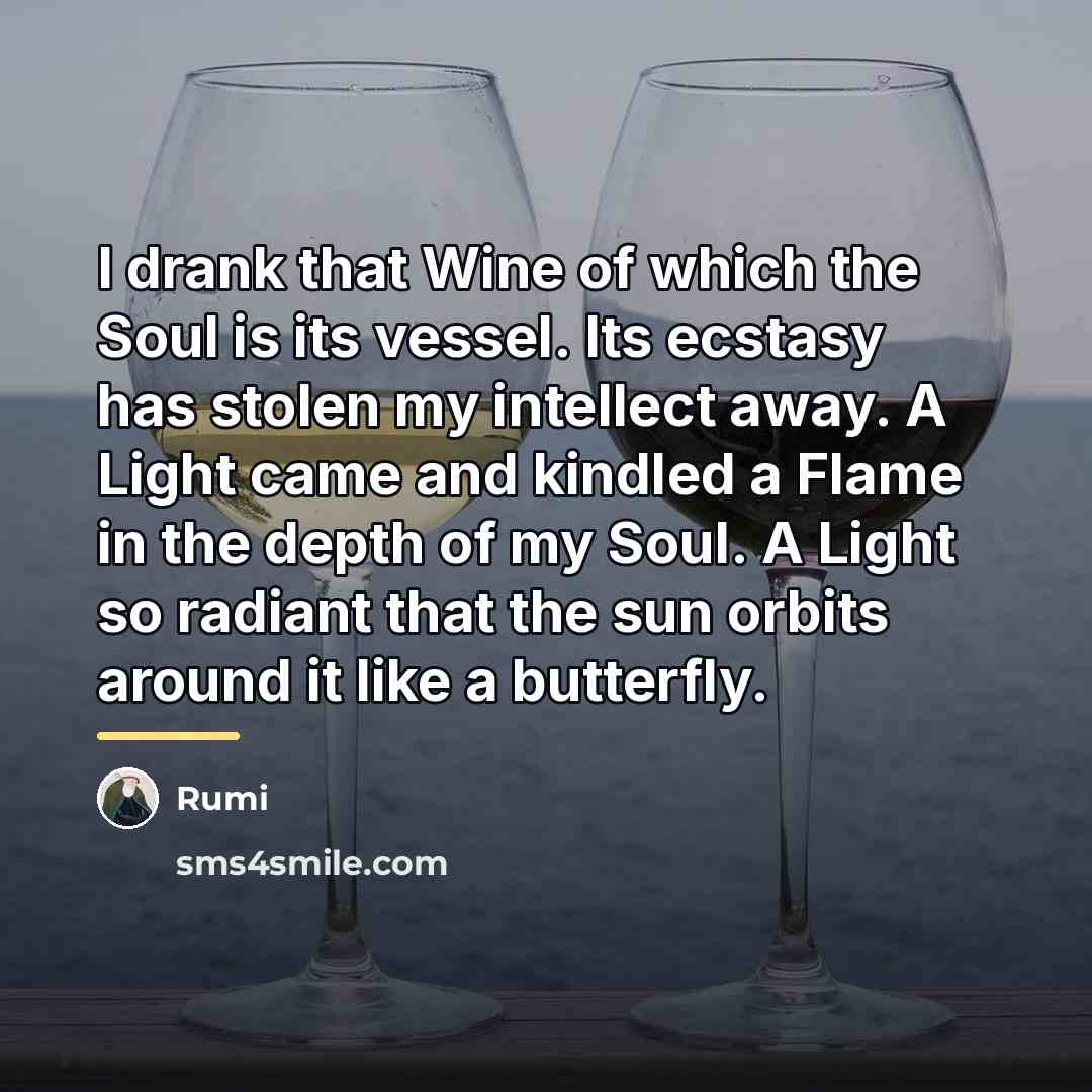 “I drank that Wine of which the Soul is its…” quote by Rumi