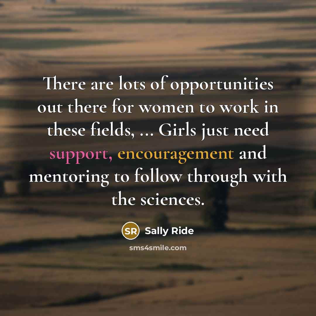 “There are lots of opportunities out there for women to…” quote by Sally Ride