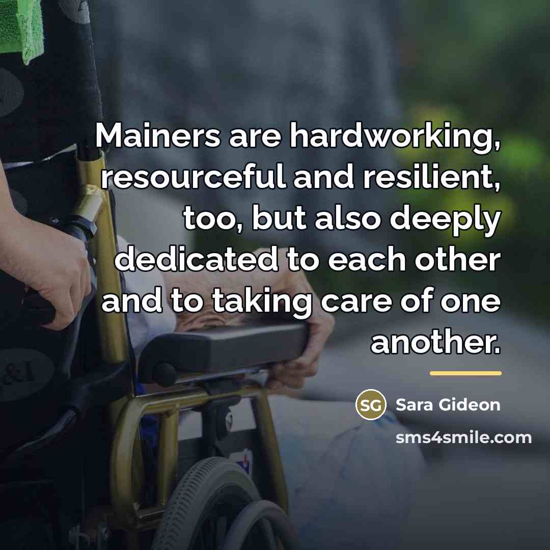 “Mainers are hardworking, resourceful and resilient, too, but also deeply…” quote by Sara Gideon