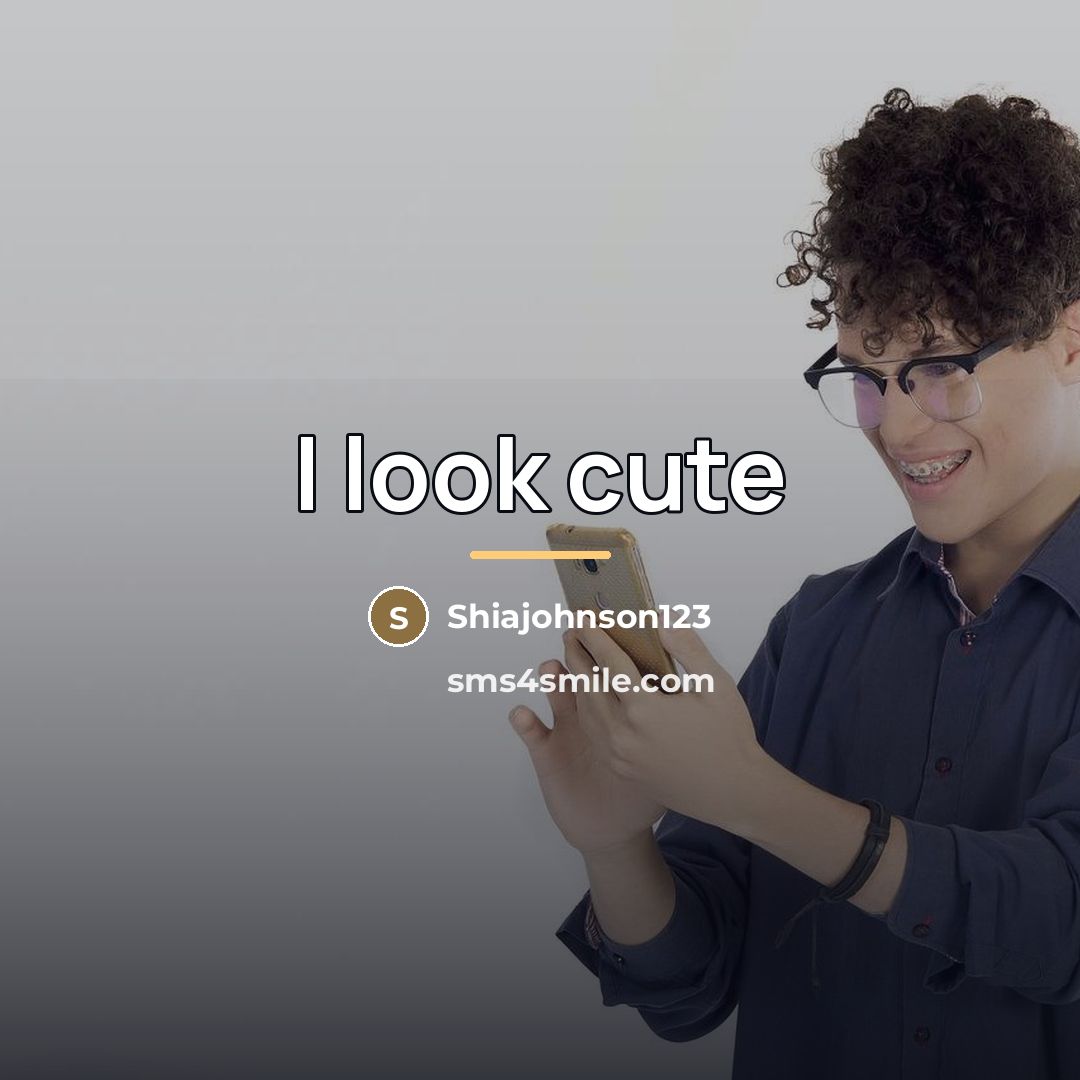 “I look cute…” quote by Shiajohnson123