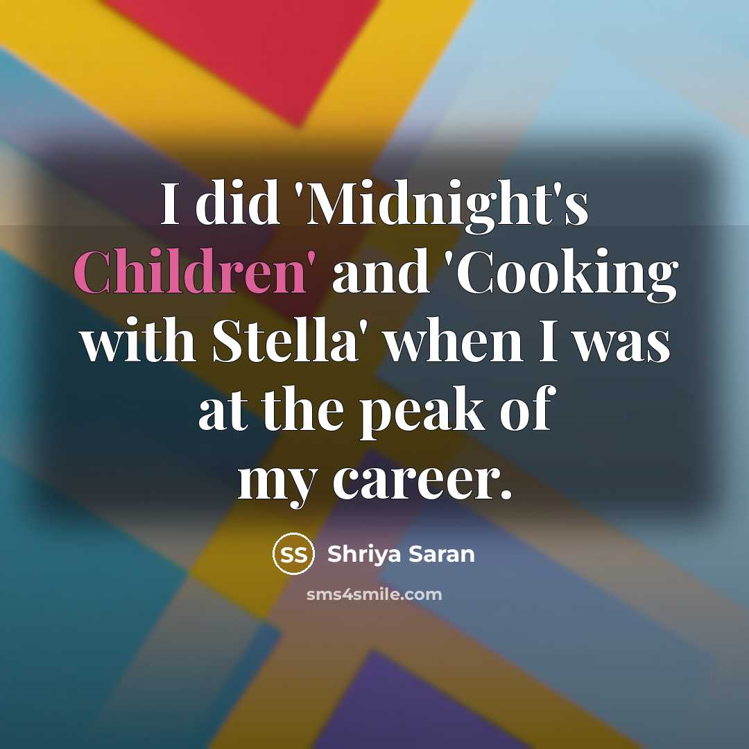 “I did 'Midnight's Children' and 'Cooking with Stella' when I…” quote by Shriya Saran