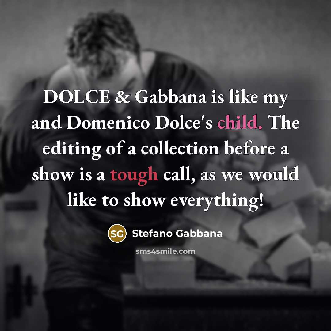 “DOLCE & Gabbana is like my and Domenico Dolce's child.…” quote by Stefano Gabbana