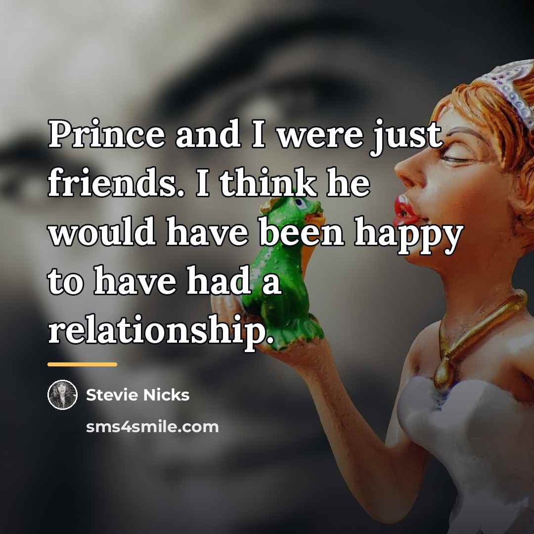“Prince and I were just friends. I think he would…” quote by Stevie Nicks