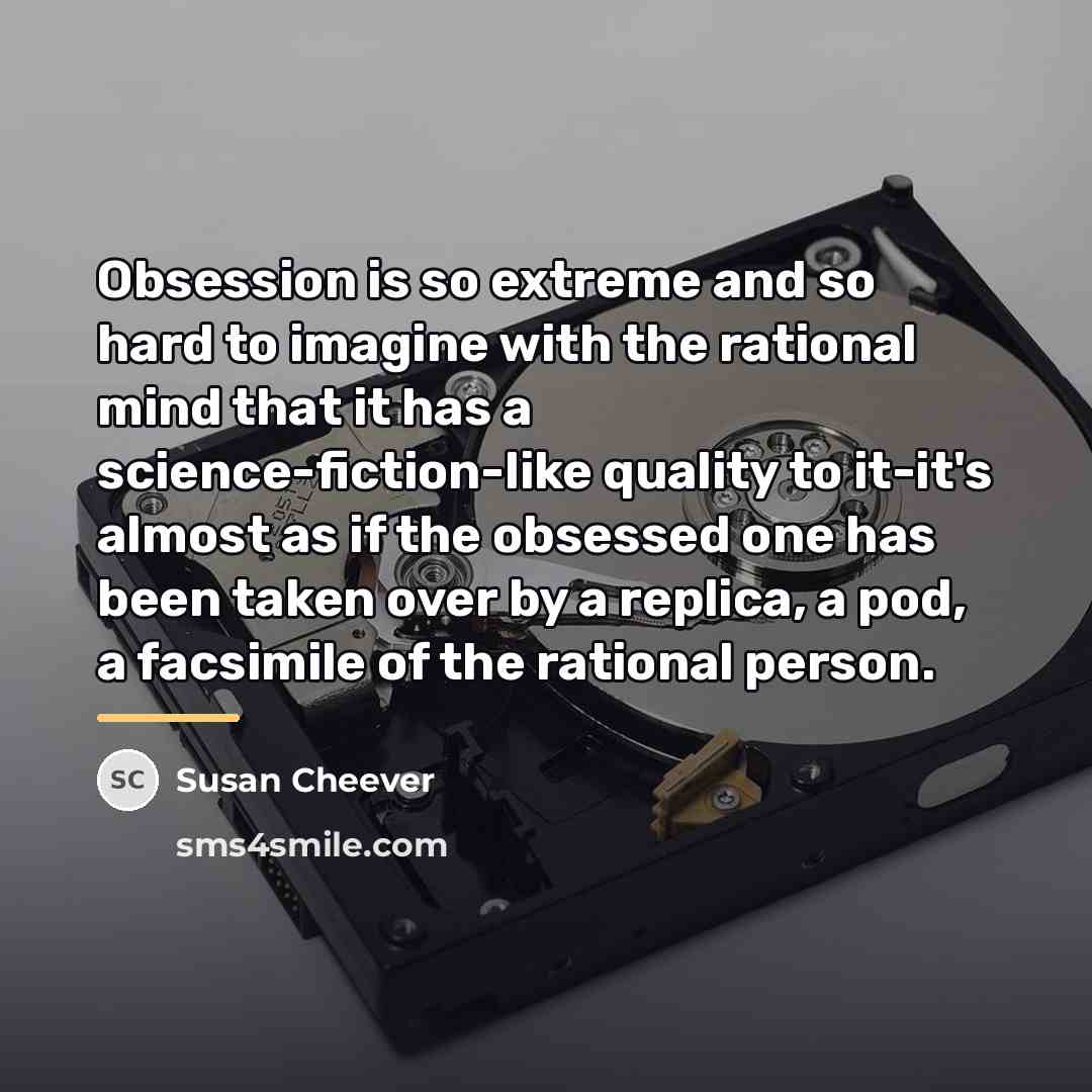 “Obsession is so extreme and so hard to imagine with…” quote by Susan Cheever