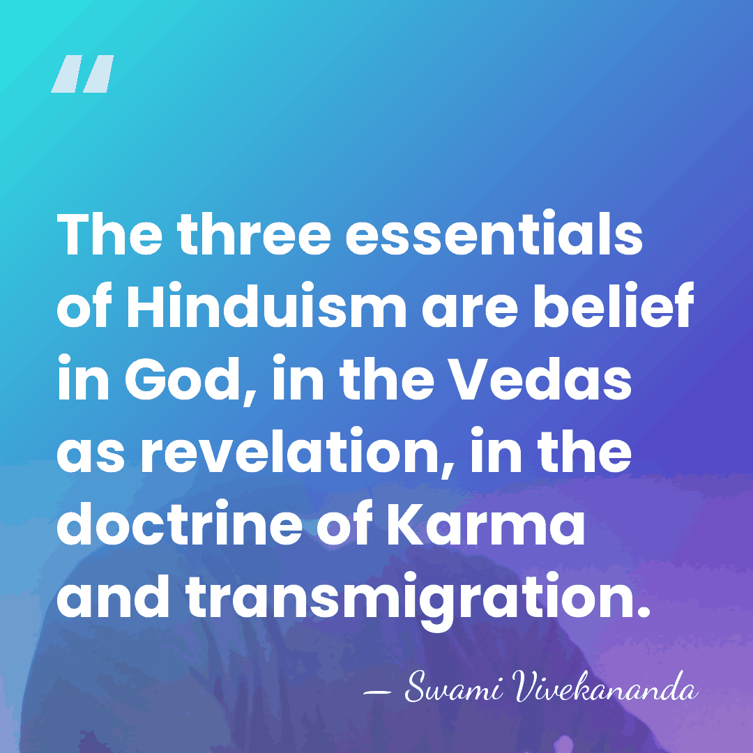 The three essentials of Hinduism are belief in God, in the Vedas&hellip; - Swami Vivekananda