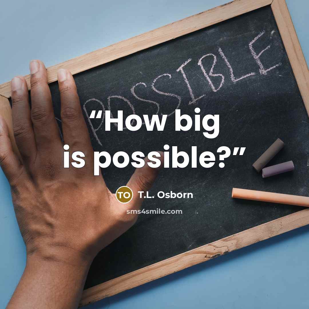 “How big is possible?” quote by T.L. Osborn