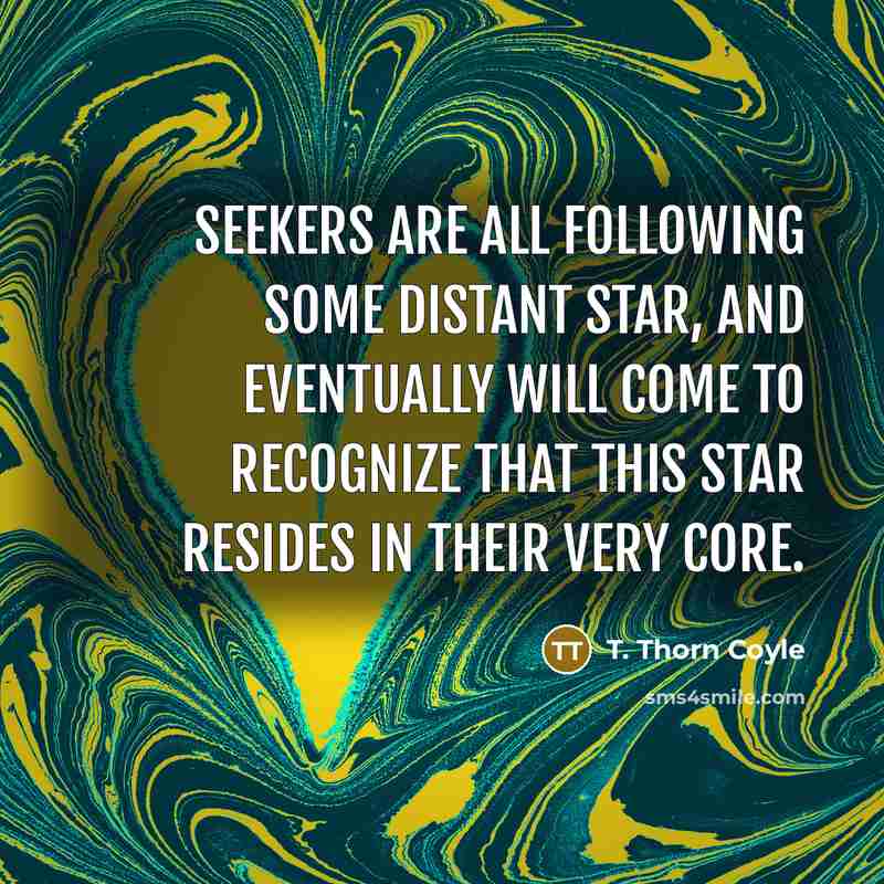 “Seekers are all following some distant star, and eventually will…” quote by T. Thorn Coyle