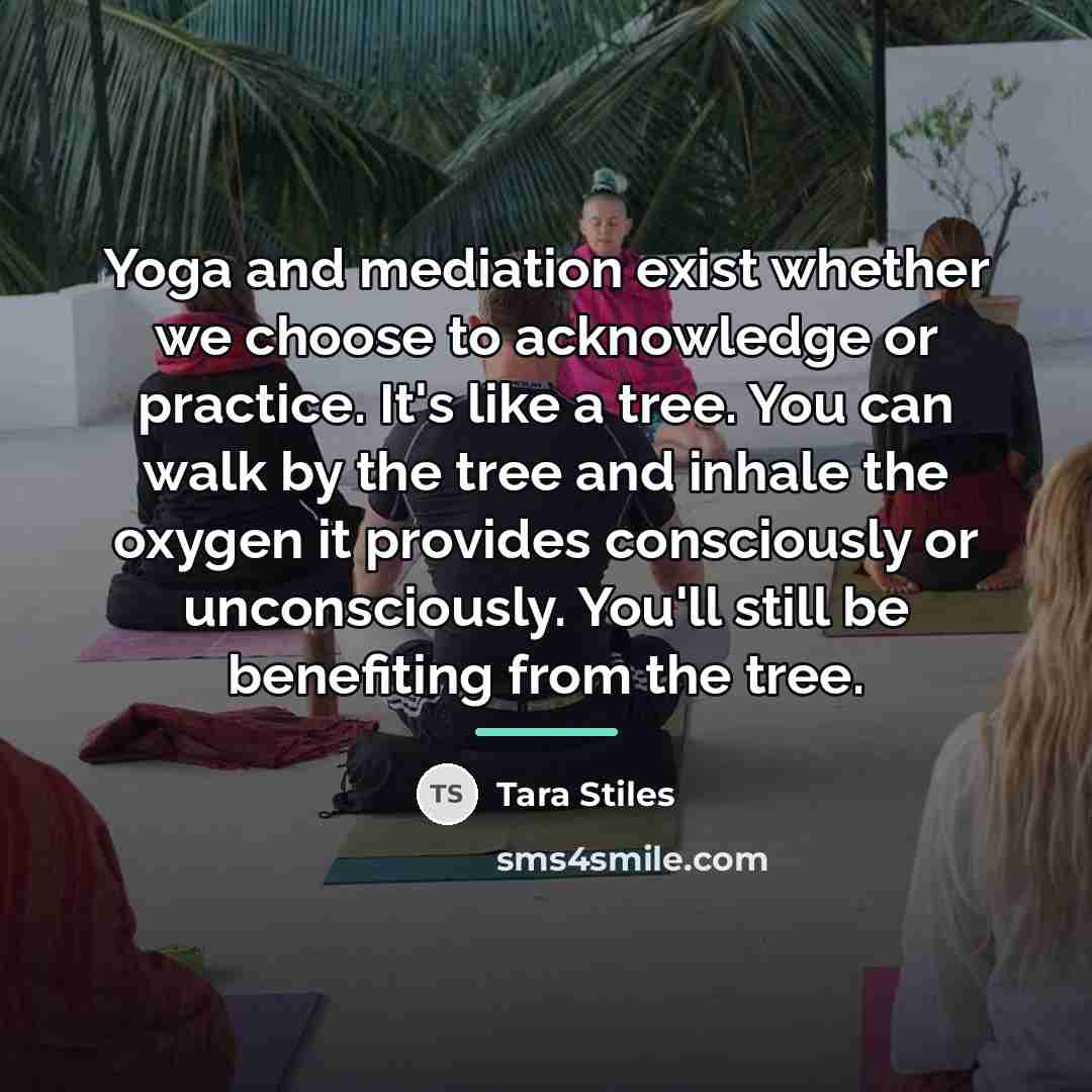 “Yoga and mediation exist whether we choose to acknowledge or…” quote by Tara Stiles