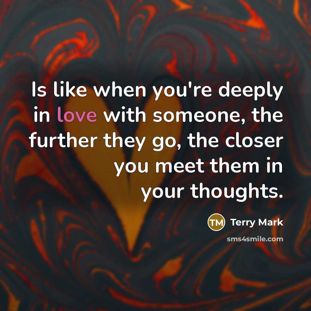 “Is like when you're deeply in love with someone, the…” quote by Terry Mark