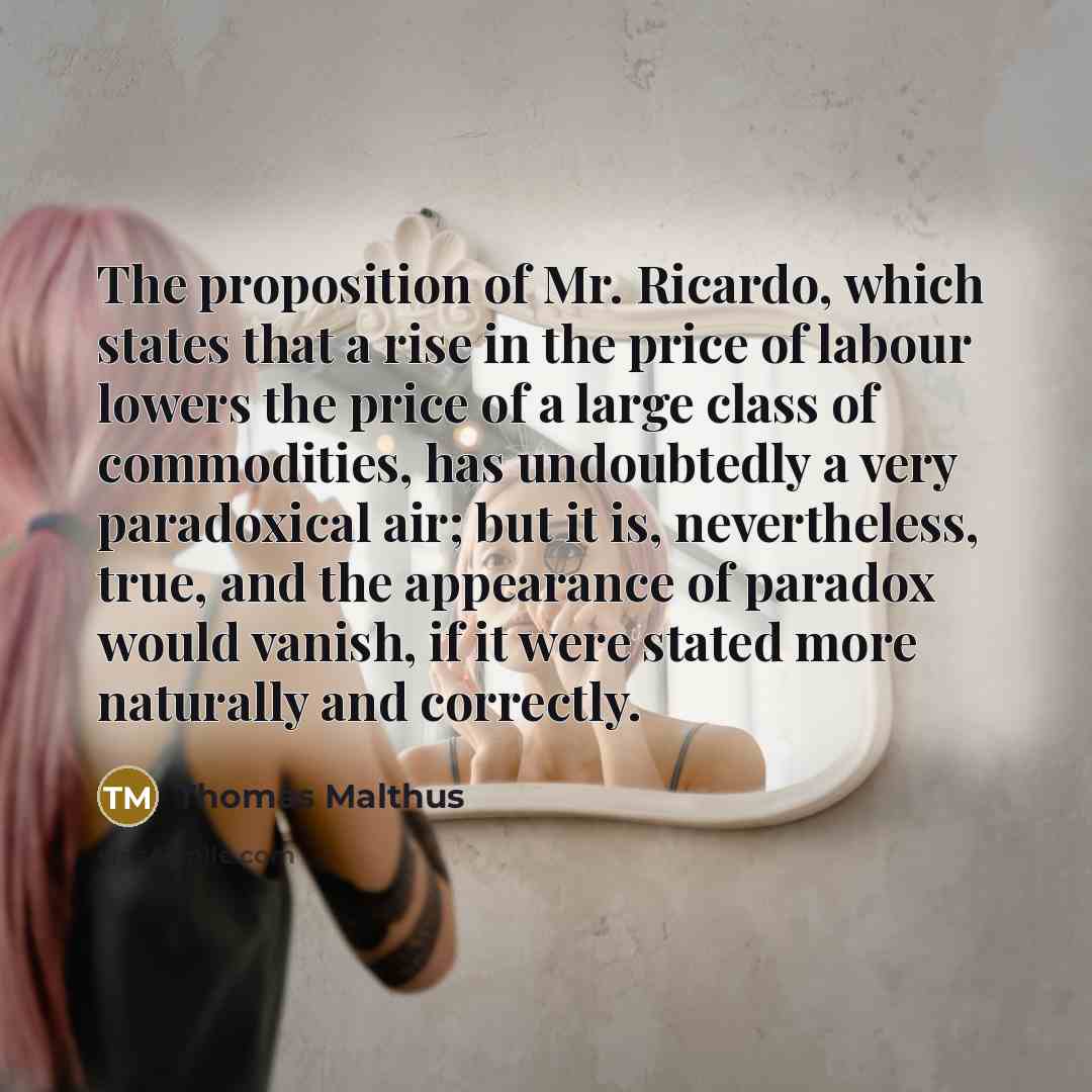“The proposition of Mr. Ricardo, which states that a rise…” quote by Thomas Malthus