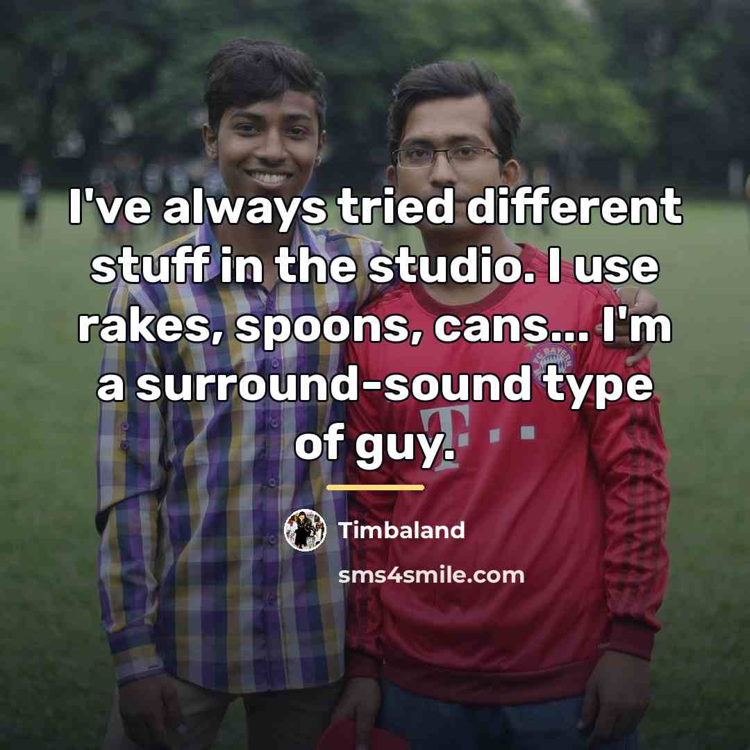 “I've always tried different stuff in the studio. I use…” quote by Timbaland
