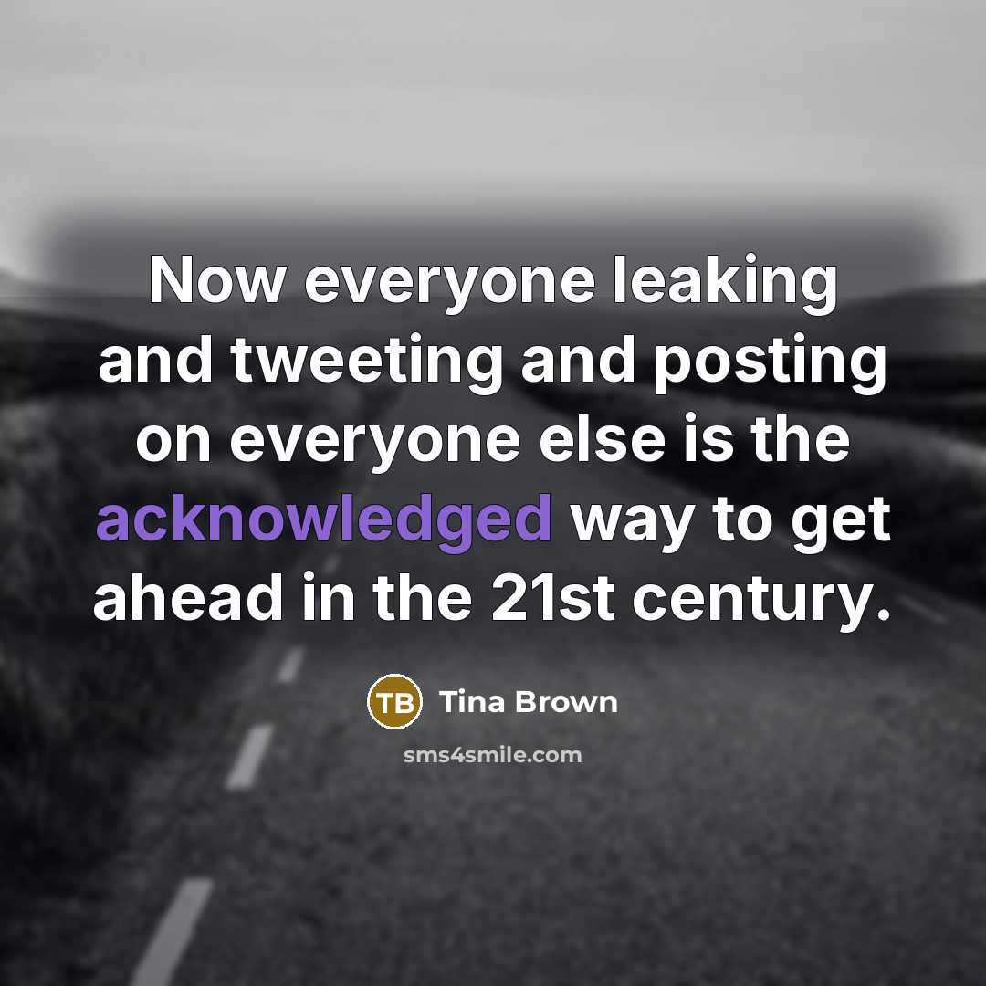 “Now everyone leaking and tweeting and posting on everyone else…” quote by Tina Brown