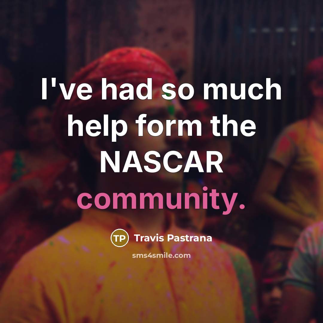 “I've had so much help form the NASCAR community.…” quote by Travis Pastrana