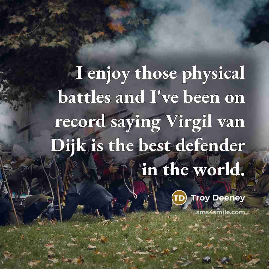 “I enjoy those physical battles and I've been on record…” quote by Troy Deeney
