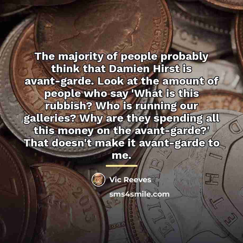 “The majority of people probably think that Damien Hirst is…” quote by Vic Reeves