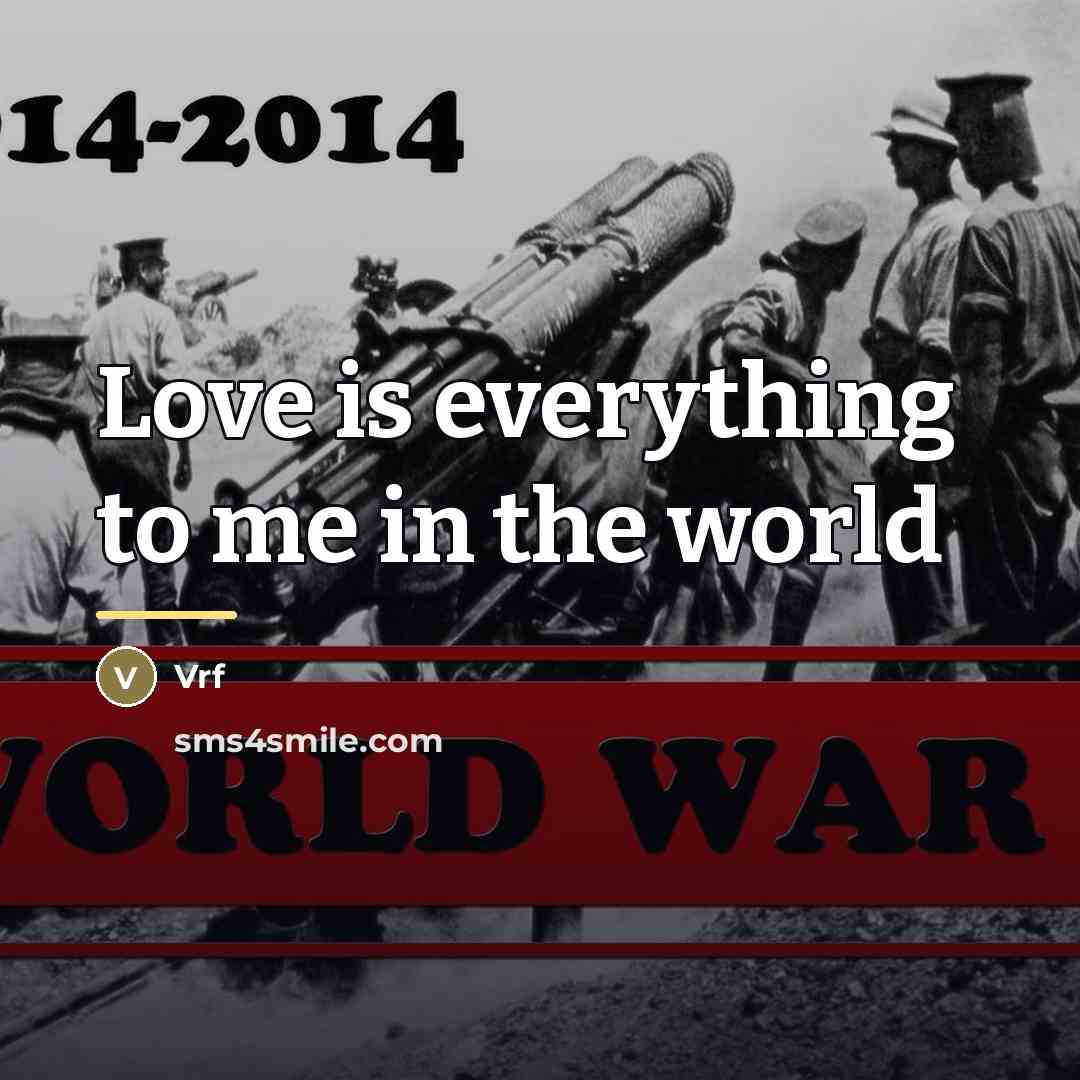 “Love is everything to me in the world…” quote by Vrf