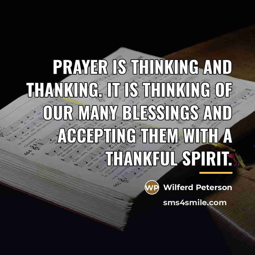 “Prayer is thinking and thanking. It is thinking of our…” quote by Wilferd Peterson