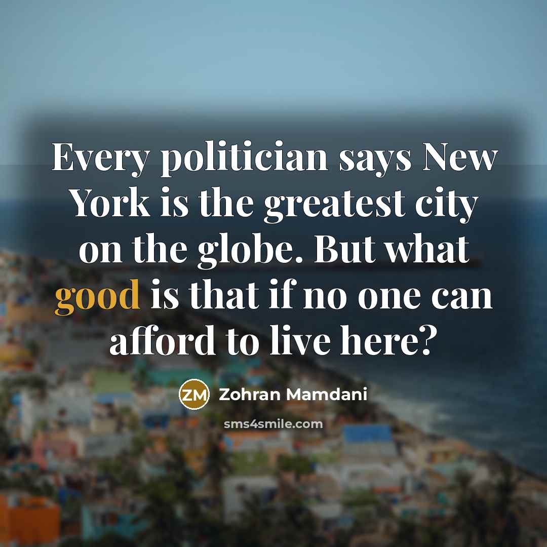 “Every politician says New York is the greatest city on…” quote by Zohran Mamdani