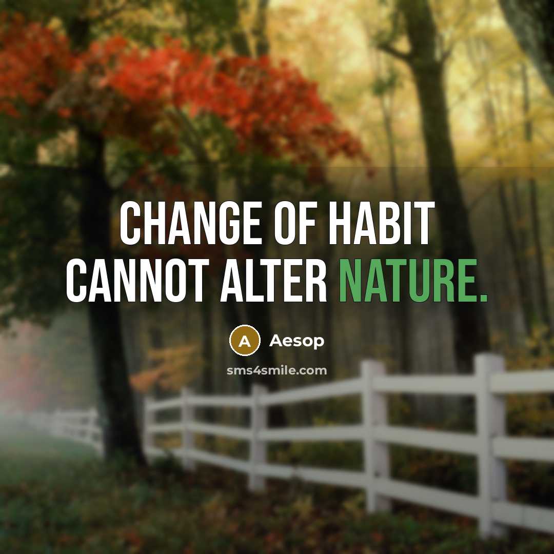 “Change of habit cannot alter Nature.…” quote by Aesop