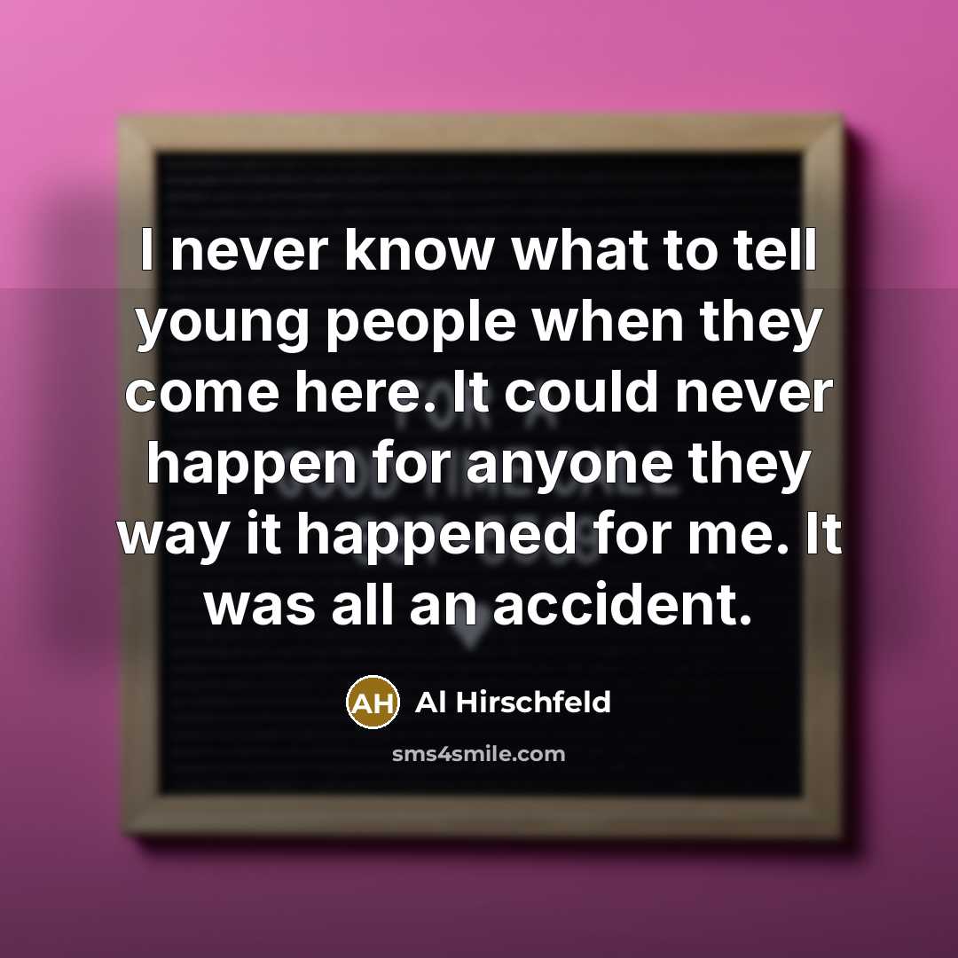 “I never know what to tell young people when they…” quote by Al Hirschfeld